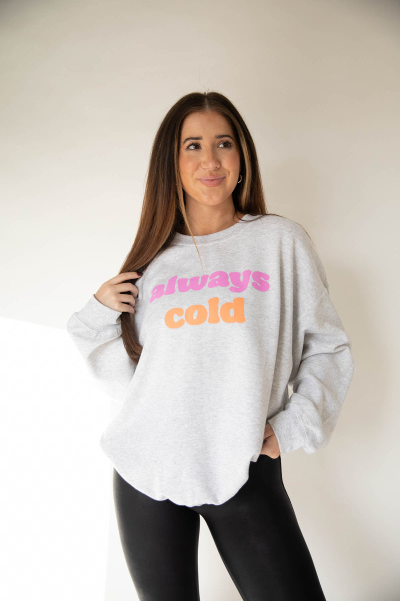 Always Cold Sweatshirt